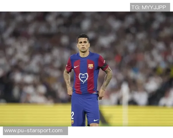 巴萨因坎塞洛高薪问题降低兴趣球队转会策略面临挑战 巴萨因坎塞洛高薪问题降低兴趣球队转会策略面临挑战